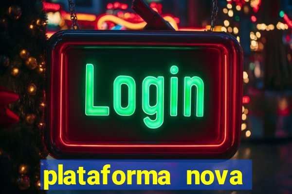 plataforma nova pagando hoje